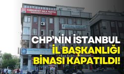 CHP, İstanbul İl Başkanlığı binasını kapattı: Yeni adres neresi?