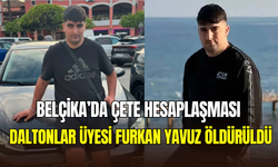 Daltonlar Çetesi’nin önde gelen ismi Furkan Yavuz, Belçika’da vurularak öldürüldü
