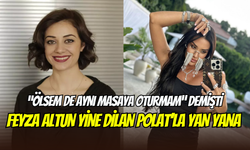 Dilan Polat ve Feyza Altun’dan gece yarısı ilginç buluşma