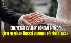 Ehliyetsiz evliliğe son: Nikah öncesi eğitim zorunlu oluyor