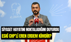 Eski CHP Genel Başkan Yardımcısı Kimdir? Eren Erdem Nereli ve Kaç Yaşında?