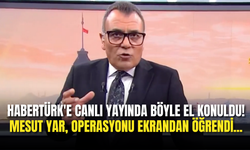 Habertürk'e Canlı Yayında Böyle El Konuldu! Mesut Yar, Operasyonu Ekrandan Öğrendi...