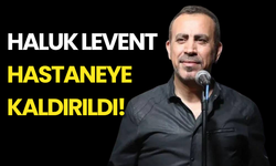 Haluk Levet Hastaneye Kaldırıldı!