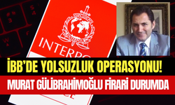 İBB soruşturmasında dikkat çeken gelişme: Murat Gülibrahimoğlu kırmızı bültenle aranıyor