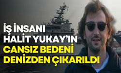 İş insanı Halit Yukay’ın cansız bedeni denizden çıkarıldı