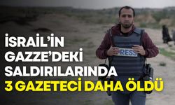 İsrail’in Gazze’deki saldırılarında 3 gazeteci daha öldü