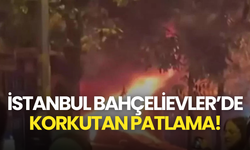 İstanbul Bahçelievler’de Korkutan Patlama!