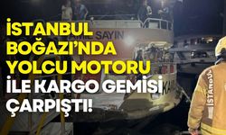 İstanbul Boğazı’nda yolcu motoru ile kargo gemisi çarpıştı!