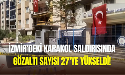 İzmir Balçova saldırısında gözaltı sayısı 27’ye çıktı
