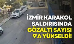 İzmir karakol silahlı saldırısında gözaltı sayısı 9'a yükseldi!