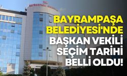 Bayrampaşa Belediyesi'nde başkan vekili seçim tarihi belli oldu!