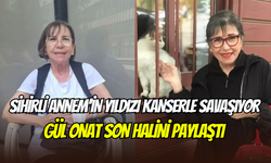 Kanserle mücadele eden Sihirli Annem’in yıldızı Gül Onat’tan yeni paylaşım
