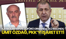 Kaybolan Servis Şoförü Ormanda Öl* Bulundu, Ümit Özdağ’dan PKK İddiası