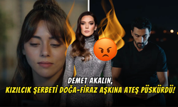 Kızılcık Şerbeti'nde Bomba! Demet Akalın, Doğa ve Firaz’ın Yasak Aşkına Patladı!