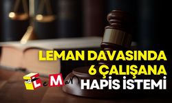 Leman davasında 6 çalışana hapis istemi