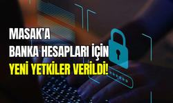 MASAK’a kara parayla mücadele yetkisi: Banka hesaplarına anında müdahale edecek