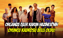 Organize İşler Karun Hazinesi dizisinin oyuncu kadrosu açıklandı