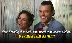 Özge Özpirinçci ve Salih Bademci’li “Sakıncalı” Dizisine 8 Bomba İsim Katıldı!