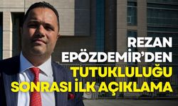 Avukat Rezan Epözdemir’den tutukluluğu sonrası ilk açıklama