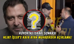 Röportaj Israrı Sonrası Nejat İşler’e Kafa Atan Muhabirden Açıklama!