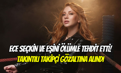 Şarkıcı Ece Seçkin’i tehdit eden şahıs gözaltına alındı