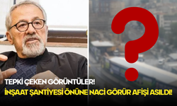 Şişli’de Skandal! Naci Görür’ün İnşaat Şantiyesindeki Afişleri Sosyal Medyanın Hedefinde!