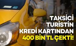 İstanbul’da taksici, turistin kredi kartından 400 bin TL çekti!