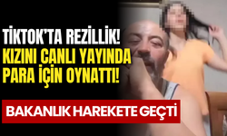 TikTok’ta Bir Baba, Kızını Canlı Yayında Oynattı! Bakanlık Harekete Geçti