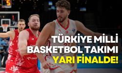 Türkiye Milli Basketbol Takımı yarı finalde!