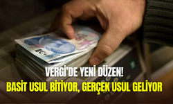 Vergide yeni dönem: Basit usul bitiyor, gerçek usul başlıyor