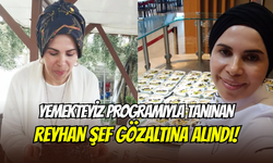 Yemek programıyla ünlenen Reyhan şef, dolandırıcılık suçundan gözaltına alındı