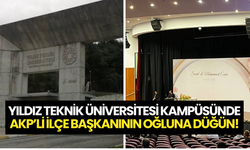 Yıldız Teknik Üniversitesi Kampüsünde AKP’li İlçe Başkanının Oğluna Düğün!