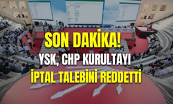 YSK, CHP kurultayı iptal talebini reddetti