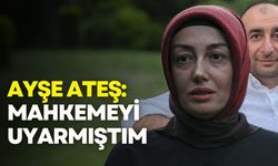 Ayşe Ateş: Serdar Öktem’in can güvenliği konusunda mahkemeyi uyarmıştım