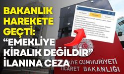 Ticaret Bakanlığı harekete geçti: “Emekliye kiralık değildir” ilanına ceza