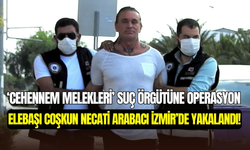 “Cehennem Melekleri’’ örgütünün lideri Coşkun Necati Arabacı İzmir’de gözaltına alındı