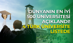 Dünyanın en iyi 500 üniversitesi açıklandı: 4 Türk üniversite listede
