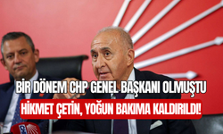 Eski CHP Genel Başkanı Hikmet Çetin yoğun bakıma kaldırıldı
