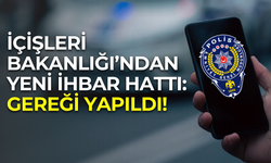 İçişleri Bakanlığı’ndan yeni ihbar hattı: ‘’Gereği Yapıldı’’ yakında hizmete sunulacak