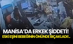 Manisa’da Erkek Şiddeti! Eski Eşini Bebeğinin Önünde Bıçakladı!..