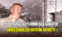 Maraş Katliamı davasının bir numaralı sanığı Ökkeş Şendiller hayatını kaybetti