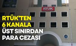 RTÜK’ten 6 kanala üst sınırdan para cezası