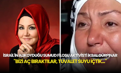 İsrail'in alıkoyduğu Sumud Filosu aktivisti İkbal Gürpınar: "Bizi Aç Bıraktılar, Tuvalet Suyu İçtik..."