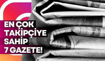 Instagram'da en çok takipçiye sahip 7 Türk gazetesi!