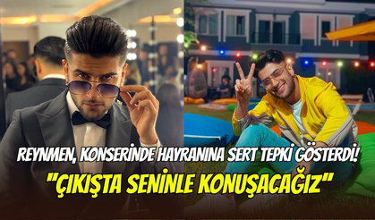 Reynmen’den sahneye para atan hayranına tepki: ‘’Çıkışta seninle konuşacağız’’