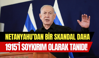 İsrail Başbakanı Netanyahu, 1915 olayını ‘’Ermeni soykırımı’’ olarak tanıdı