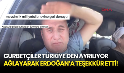 Türkiye'den Ayrılan Bir Gurbetçi Ağlayarak "Erdoğan Yollar Açtı, Gidip Geliyoruz" Dedi!