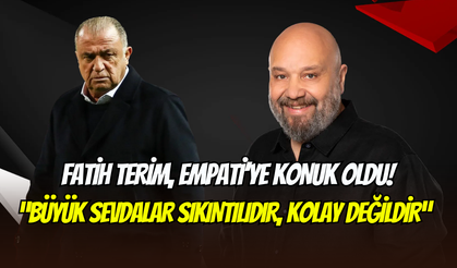 Fatih Terim, Empati programında konuştu: ‘’Büyük sevdalar zorludur’’