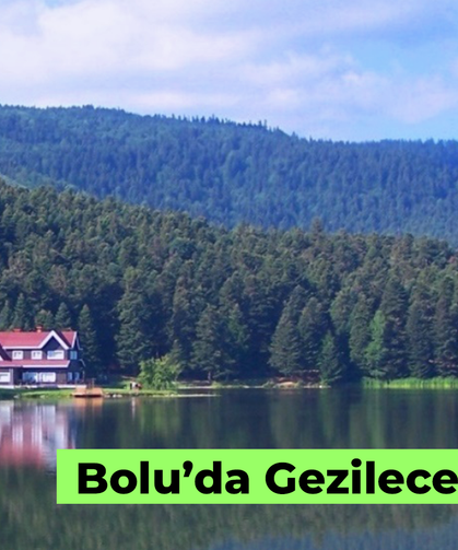 Bolu'da Gezilecek Yerler: Tatlı Bir Hafta Sonu Kaçamağı