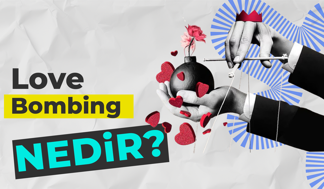 Love Bombing Nedir? Nasıl Anlaşılır?